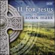 All For Jesus: Songs & Hymns With Robin Mark