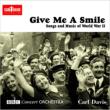 Give Me A Smile: Songs And Music From World War 2