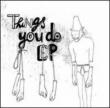 Things You Do Ep