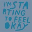I' m Starting To Feel Okay 4