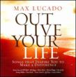 Max Lucado Out Live Your Life: Songs Inspiring You