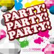 PARTY!PARTY!PARTY! Mixed by DJ YOSHIO