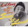 K.D.Lang & The Siss Boom Bang: Sing It Loud