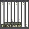 William South Presents...aces X Jacks