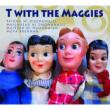 T With The Maggies