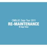 CNBLUE Zepp Tour 2011 `RE-MAINTENANCE `@ Zepp Tokyo