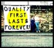 Quality First, Last & Forever!