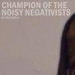 Champion Of The Noisy Negativists