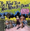 Be Kind To A Man When Hes Down