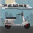 Time Will Pass You By