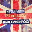 Here' s Paul Oakenfold ' never Mind The Bollocks'