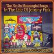 Not So Meaningful Songs In The Life Of Jeremy Fink