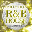 Party Hits -R&B House-Best Mixed By Dj Hiroki