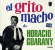 El Grito Macho De Horacio Guarany
