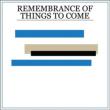 Remembrance Of Things To Come