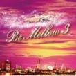 Be Mellow 3