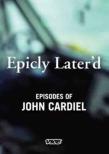 Epicly Later' d Episodes of John Cardiel