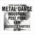Metal Dance : Industrial Post Punk Ebm Classics & Rarities