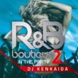 R&B BOUTIQUE -in the party-2nd Floor Mixed by DJ KENKAIDA
