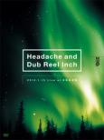 Headache And Dub Reel Inch 2012.1.13 Live at Nihon Budoukan [First Press Limited Edition]