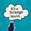 It`s A Strange World