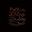 Rotten Thing To Say
