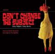 Don' t Change The Subject Soundtrack