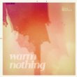 Warm Nothing