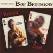 Bop Brothers Rough & Raw