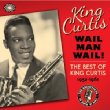 Wail Man Wail -The Best Of King Curtis 1952-1961