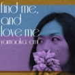 find me, and love me