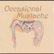 Occasional Mustache