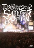 TUBE LIVE AROUND SPECIAL 2012 SUMMER ADDICTION