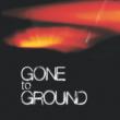 Gone To Ground