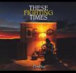 These Fighting Times