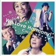 We Love Harmony!