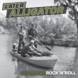 Later Alligator: Louisiana Rock ' n' Roll