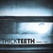 Thick Teeth
