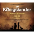 Konigskinder (French): Jordan / Montpellier National Orchestra, J.Kaufmann, Czala, Gubisch, etc (2005 Stereo)(3CD)