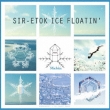 Sir-Etok Ice Floatin`