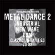 Metal Dance 2 -Industrial.New Wave & Ebm.Classics & Rarities 1981 -1988
