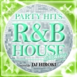 Party Hits -R&B House-Shining Mixed By Dj Hiroki