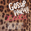 GOSSIP PARY! X.O.X.O.-OH LALA!! DANCE PARTY MIX -mixed by DJ LICCA
