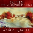 String Quartets Nos.1, 2, 3 : Takacs Quartet