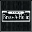 I Am A Brass-a-holic