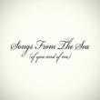 Songs From The Sea (Of You & Of Me)