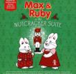 Max & Ruby In The Nutcracker Suite