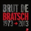 Brut The Brasch 1973-2013