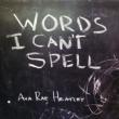 Words I Can' t Spell