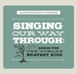 Singing Our Way Through: World' s Bravest Kids